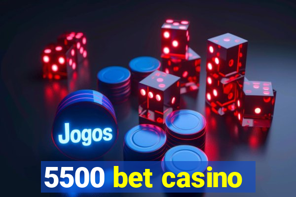 5500 bet casino